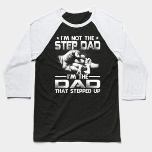 I'm Not The Stepdad I'm The Dad That Stepped Up Baseball T-Shirt